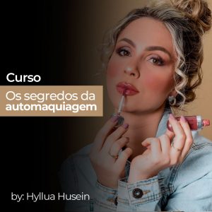 Os segredos da automaquiagem - Hyllua Husein